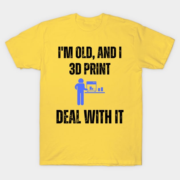 I'm Old and I 3D Print, Deal With It Alt T-Shirt by ZombieTeesEtc